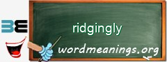 WordMeaning blackboard for ridgingly
